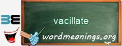 WordMeaning blackboard for vacillate